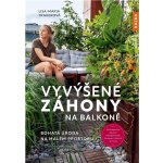 Vyvýšené záhony na balkoně - Bohatá úroda na malém prostoru - Trauerová Lisa-Maria – Hledejceny.cz