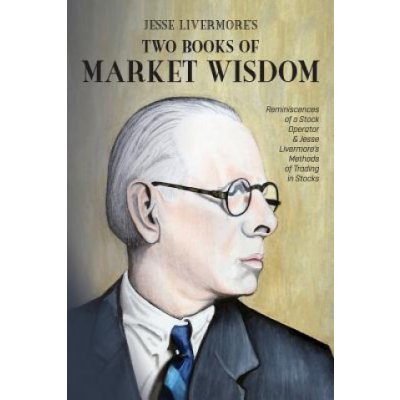 Jesse Livermores Two Books of Market Wisdom: Reminiscences of a Stock Operator & Jesse Livermores Methods of Trading in Stocks Wyckoff Richard DeMillePaperback – Zbozi.Blesk.cz