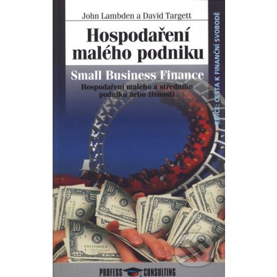 Hospodaření malého podniku -- Hospodaření malého a středního podniku nebo živnosti - John Lambden, David Targett – Hledejceny.cz