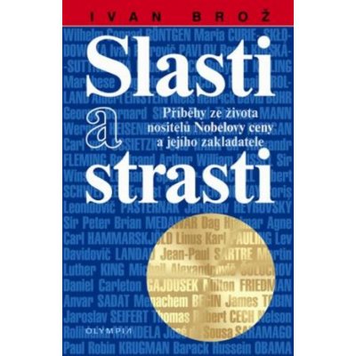 Slasti a strasti, Příběhy ze života nositelů Nobelovy ceny a jejího zakladatele – Hledejceny.cz