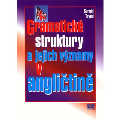 Sergěj Tryml - Gramatické struktury a jejich významy v angličtině – Zbozi.Blesk.cz