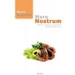 Mare Nostrum - Historie, receptury a tajemství středomořské stravy - Ruggiero Mauro – Hledejceny.cz