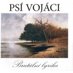 Psí vojáci a Filip Topol - Brutální lyrika CD – Hledejceny.cz