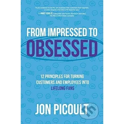 From Impressed to Obsessed: 12 Principles for Turning Customers and Employees into Lifelong Fans – Zbozi.Blesk.cz