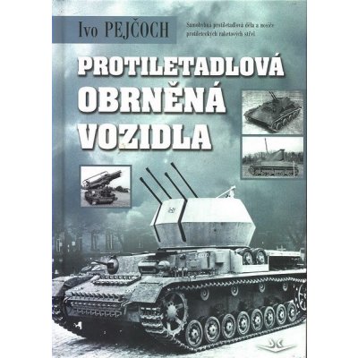 Protiletadlová obrněná vozidla - Ivo Pejčoch – Zboží Mobilmania