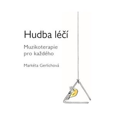 Gerlichová Markéta - Hudba léčí:Muzikoterapie pro každého [KNI] – Zbozi.Blesk.cz