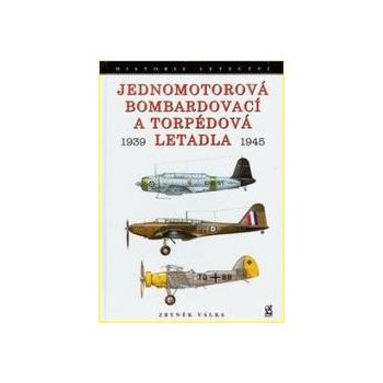 Jednomotorová bombardovací a torpédová letadla 1939 - 1945 - Zbyněk Válka