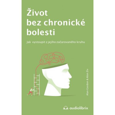 Život bez chronické bolesti / Jak vystoupit z jejího začarovaného kruhu - Gordon Alan, Ziv Alon