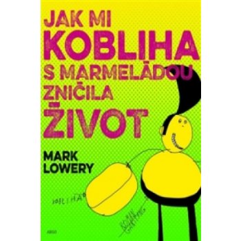 Jak mi kobliha s marmeládou zničila život - Mark Lowery