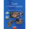 Život v našem regionu - pracovní učebnice pro ZŠ a víceletá gymnázia - Kühnlová Hana