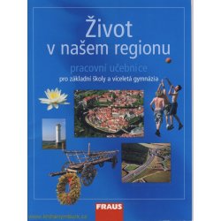 Život v našem regionu - pracovní učebnice pro ZŠ a víceletá gymnázia - Kühnlová Hana