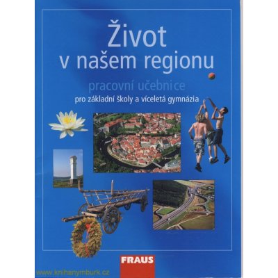 Život v našem regionu - pracovní učebnice pro ZŠ a víceletá gymnázia - Kühnlová Hana – Hledejceny.cz