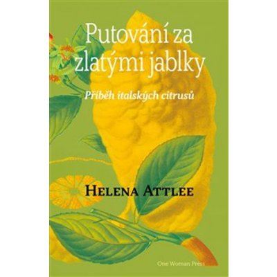 Putování za zlatými jablky - Příběh italských citrusů - Attlee Helena – Hledejceny.cz