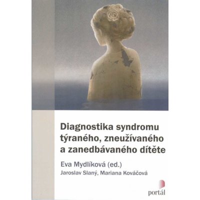 Diagnostika syndromu týraného, zneužívaného a zanedbávaného dítěte - Eva Mydlíková – Zbozi.Blesk.cz