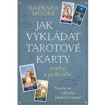 Barbara Moore Jak vykládat Tarotové karty – Hledejceny.cz