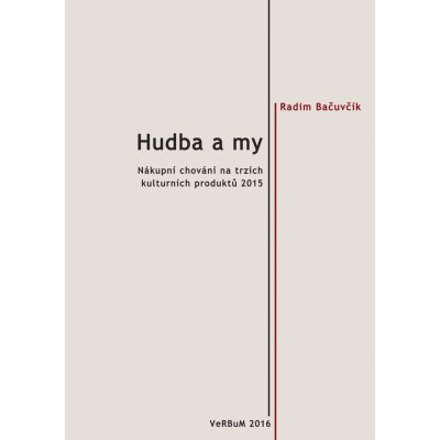 Hudba a my. Nákupní chování na trzích kulturních produktů 2015 - Radim Bačuvčík