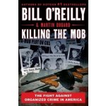 Killing the Mob: The Fight Against Organized Crime in America O'Reilly BillPevná vazba – Hledejceny.cz