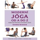 Kniha Moderní jóga od A do Z - Kompletní průvodce současnou jógou, pradávné cvičení účinné i v dnešní době - Brownová Christina