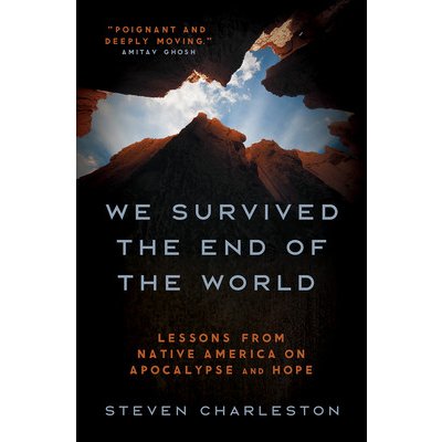 We Survived the End of the World: Lessons from Native America on Apocalypse and Hope Charleston StevenPevná vazba