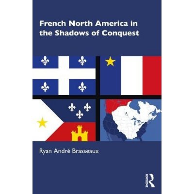 French North America in the Shadows of Conquest