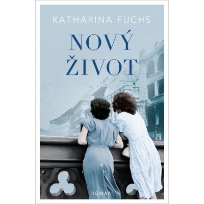 Nový život - Katharina Fuchs – Hledejceny.cz