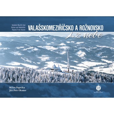 Paprčka Milan: Valašskomeziříčsko a Rožnovsko z nebe