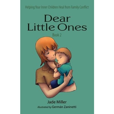 Dear Little Ones Book 2: Helping Your Inner Children Heal from Family Conflict Miller JadePaperback – Hledejceny.cz