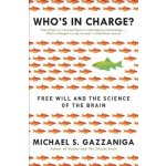 Who's in Charge?: Free Will and the Science of the Brain Gazzaniga Michael S.Paperback – Sleviste.cz
