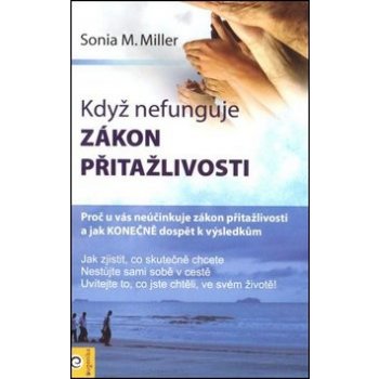 Když nefunguje zákon přitažlivosti - Sonia M. Miller