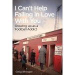 I Can't Help Falling in Love: Growing Up as a Football Addict - Whitaker Gregory – Sleviste.cz
