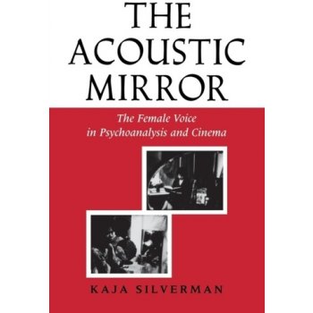 Kaja Silverman: The Acoustic Mirror: The Female Vo