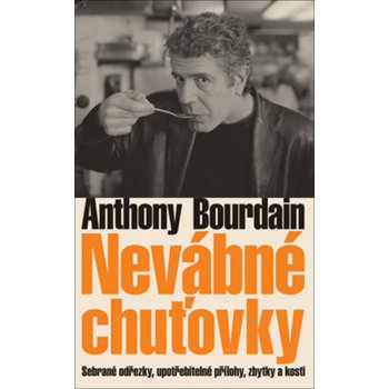 Nevábné chuťovky -- Sebrané odřezky, upotřebitelné přílohy, zbytky a kosti - Anthony Bourdain