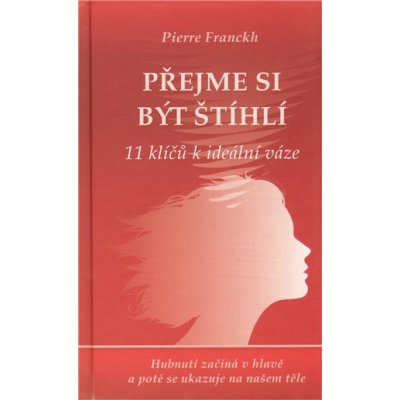 Přejme si být štíhlí - Pierre Franckh – Hledejceny.cz