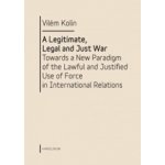A Legitimate,Legal and Just War Vilém Kolín – Hledejceny.cz