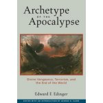 Archetype of the Apocalypse: Divine Vengeance, Terrorism, and the End of the World Edinger Edward F.Paperback – Hledejceny.cz