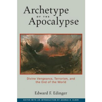 Archetype of the Apocalypse: Divine Vengeance, Terrorism, and the End of the World Edinger Edward F.Paperback – Hledejceny.cz