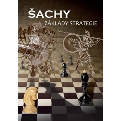 Šachy, základy strategie - Richard Biolek, kol. od 259 Kč - Heureka.cz