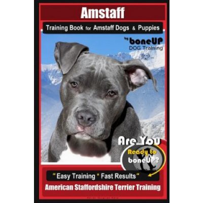 Amstaff Training Book for Amstaff Dogs & Puppies by Boneup Dog Training: Are You Ready to Bone Up? Easy Training * Fast Results American Staffordshire – Zboží Mobilmania
