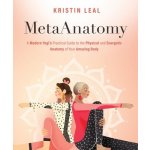 Metaanatomy: A Modern Yogi's Practical Guide to the Physical and Energetic Anatomy of Your Amazing Body Leal KristinPaperback – Hledejceny.cz