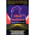 Mistr motivace -- Tajemství inspirujícího vedení - Marc Victor Hansen, Joe Batten – Hledejceny.cz