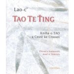 Tao Te Ťing -- Kniha o TAO a Cestě ke Ctnosti - Lao-c´ – Hledejceny.cz