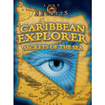 Lost Secrets: Caribbean Explorer Secrets of the Sea