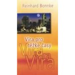 Bonnke Reinhard - Víra pro těžké časy – Hledejceny.cz