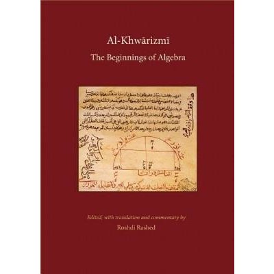 Al-Khwarizmi: The Beginnings of Algebra: History of Science and Philosophy in Classical Islam Rashed RoshdiPevná vazba – Zboží Mobilmania