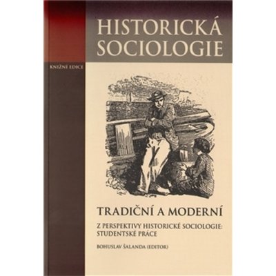 Tradiční a moderní z perspektivy historické sociologie: Studentské práce – Hledejceny.cz