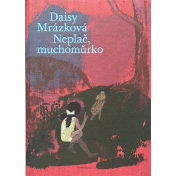 Neplač, muchomůrko - Daisy Mrázková