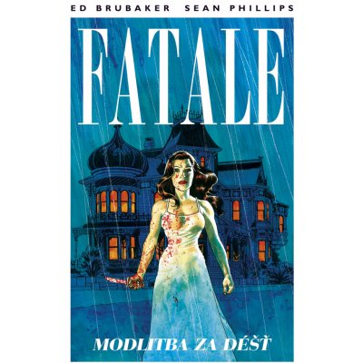 Fatale 4 - Modlitba za déšť - Brubaker Ed, Phillips Sean, – Hledejceny.cz