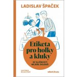 Etiketa pro holky a kluky - Se slušností nejdál dojdeš - Ladislav Špaček – Zboží Mobilmania