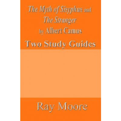 The Myth of Sisyphus and The Stranger by Albert Camus: Two Study Guides