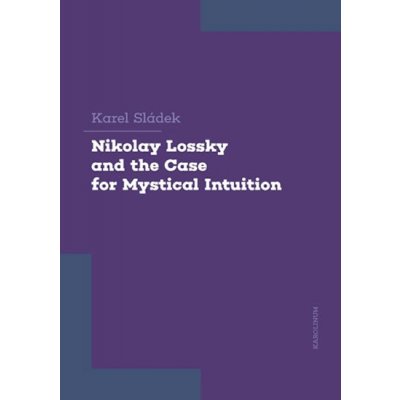 Nikolay Lossky and the Case for Mystical Intuition - Karel Sládek – Zboží Mobilmania